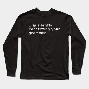 I'm Silently Correcting Your Grammar Gift Long Sleeve T-Shirt